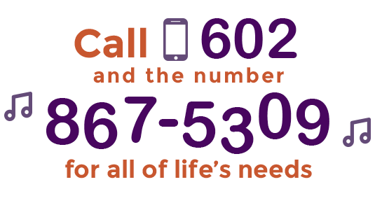 Call 602-867-5309 for all of life's needs